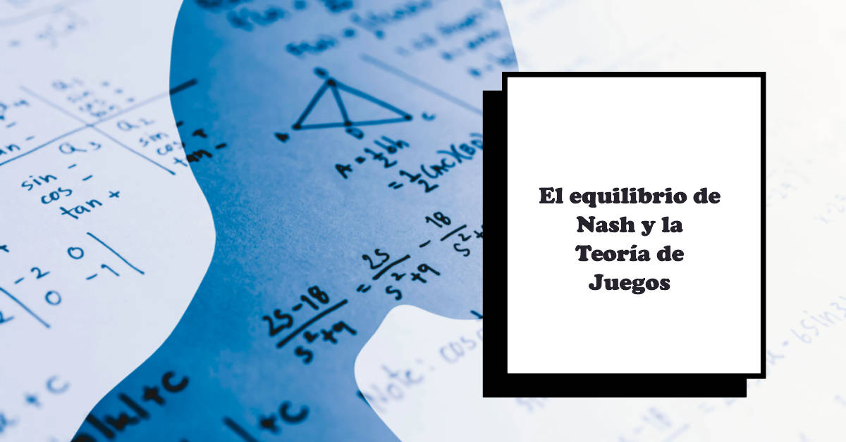 El equilibrio de Nash y la teoría de juegos
